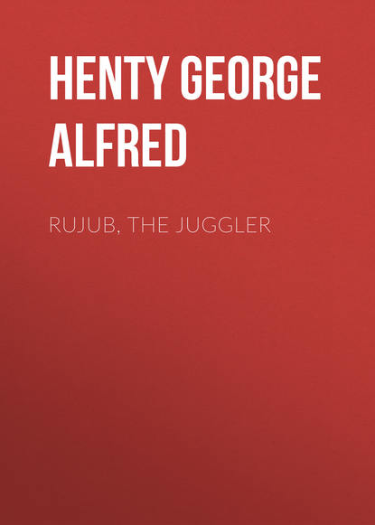 Henty George Alfred — Rujub, the Juggler