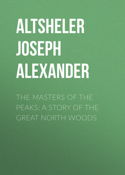 Altsheler Joseph Alexander — The Masters of the Peaks: A Story of the Great North Woods