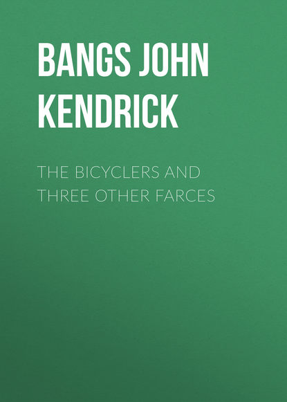 Bangs John Kendrick — The Bicyclers and Three Other Farces