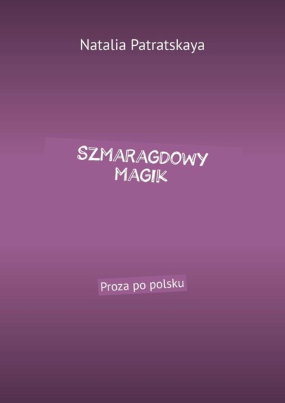 Natalia Patratskaya - Szmaragdowy magik. Proza po polsku