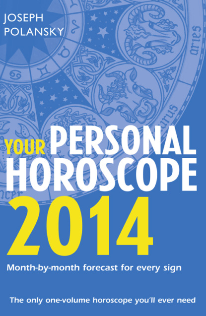 Your Personal Horoscope 2014: Month-by-month forecasts for every sign (Joseph Polansky). 