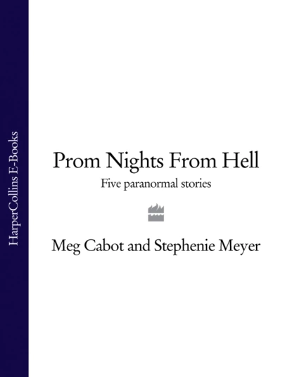 Обложка книги Prom Nights From Hell: Five Paranormal Stories, Стефани Майер