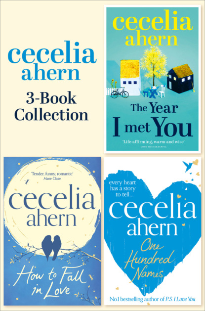 Cecelia Ahern - Cecelia Ahern 3-Book Collection: One Hundred Names, How to Fall in Love, The Year I Met You