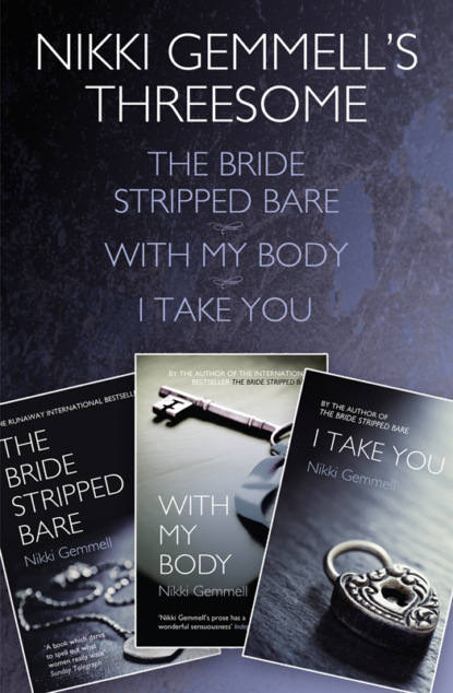 Nikki Gemmells Threesome: The Bride Stripped Bare, With the Body, I Take You