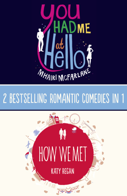 Katy  Regan - You Had Me At Hello, How We Met: 2 Bestselling Romantic Comedies in 1