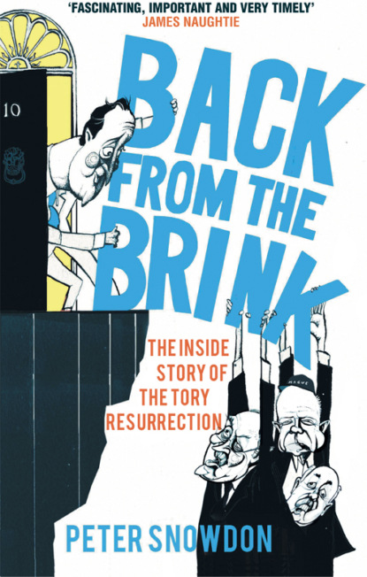 Peter  Snowdon - Back from the Brink: The Inside Story of the Tory Resurrection