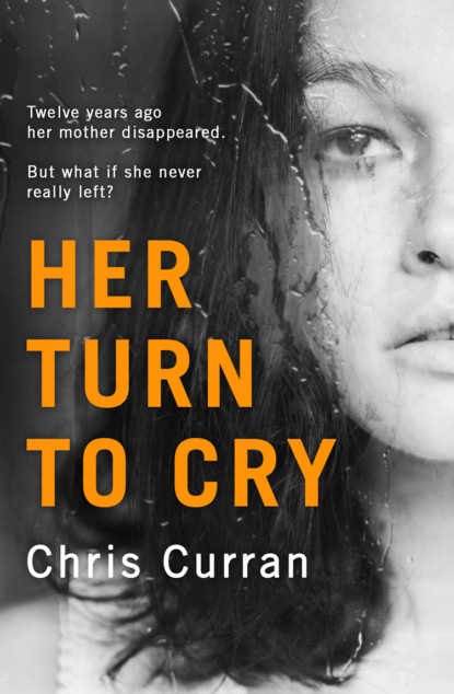 Chris Curran — Her Turn to Cry: A gripping psychological thriller with twists you won’t see coming