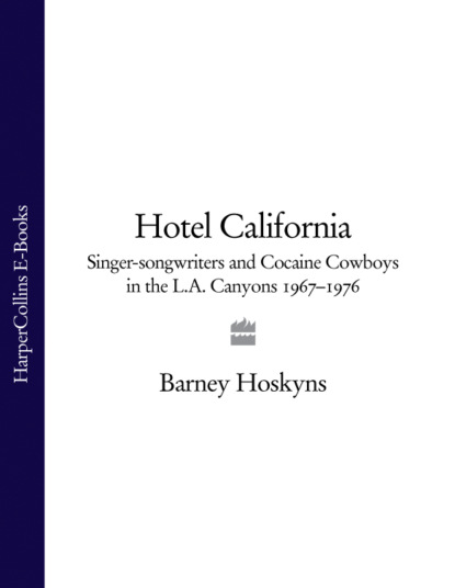 Hotel California: Singer-songwriters and Cocaine Cowboys in the L.A. Canyons 1967-1976