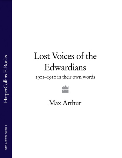 Lost Voices of the Edwardians: 1901-1910 in Their Own Words