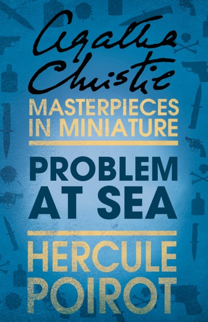 Агата Кристи - Problem at Sea: A Hercule Poirot Short Story
