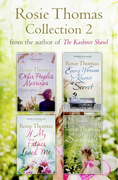 Обложка книги Rosie Thomas 4-Book Collection: Other People’s Marriages, Every Woman Knows a Secret, If My Father Loved Me, A Simple Life, Rosie  Thomas