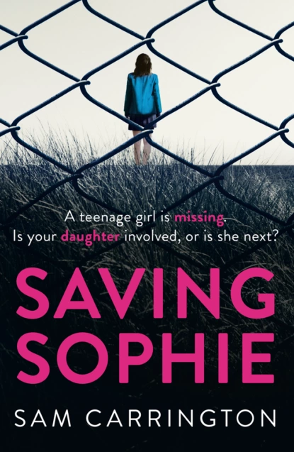 Обложка книги Saving Sophie: A compulsively twisty psychological thriller that will keep you gripped to the very last page, Sam  Carrington