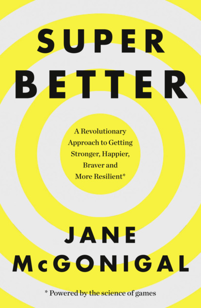 Jane McGonigal - SuperBetter: How a gameful life can make you stronger, happier, braver and more resilient