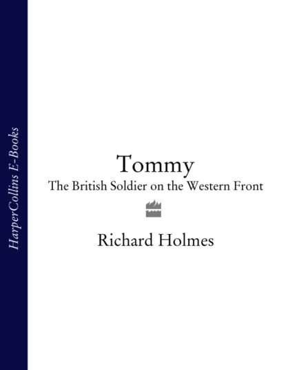 Обложка книги Tommy: The British Soldier on the Western Front, Richard  Holmes