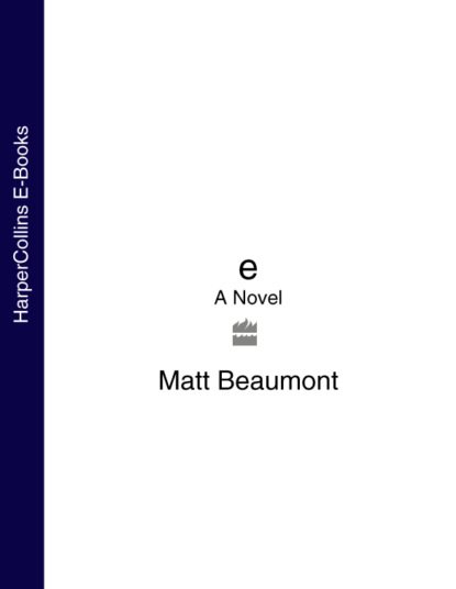 Matt  Beaumont - e: A Novel