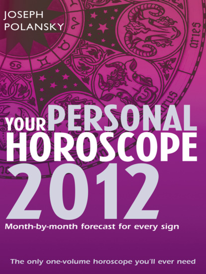 Your Personal Horoscope 2012: Month-by-month forecasts for every sign (Joseph Polansky). 