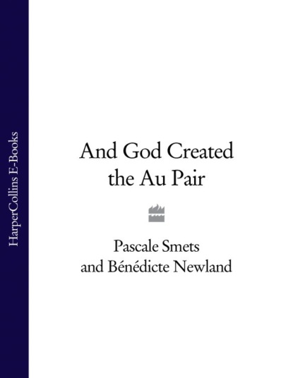 Pascale Smets - And God Created the Au Pair