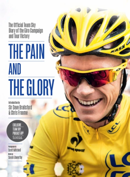 Обложка книги The Pain and the Glory: The Official Team Sky Diary of the Giro Campaign and Tour Victory, Chris  Froome