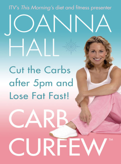 Joanna  Hall - Carb Curfew: Cut the Carbs after 5pm and Lose Fat Fast!