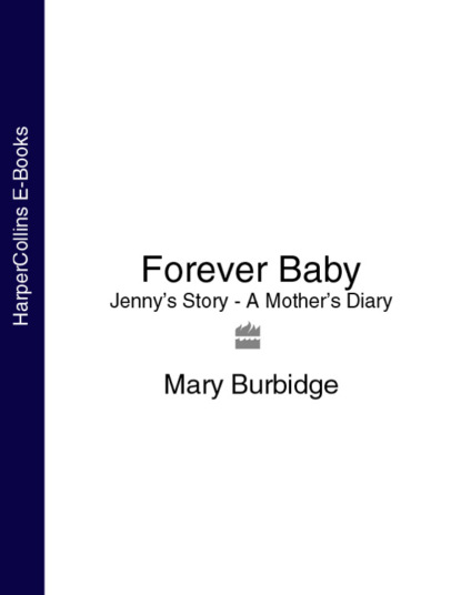 Mary  Burbidge - Forever Baby: Jenny’s Story - A Mother’s Diary