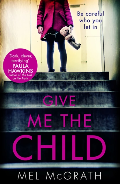 Обложка книги Give Me the Child: the most gripping psychological thriller of the year, Mel  McGrath