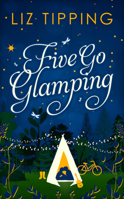 Liz  Tipping - Five Go Glamping: An adventure in the countryside for grown ups