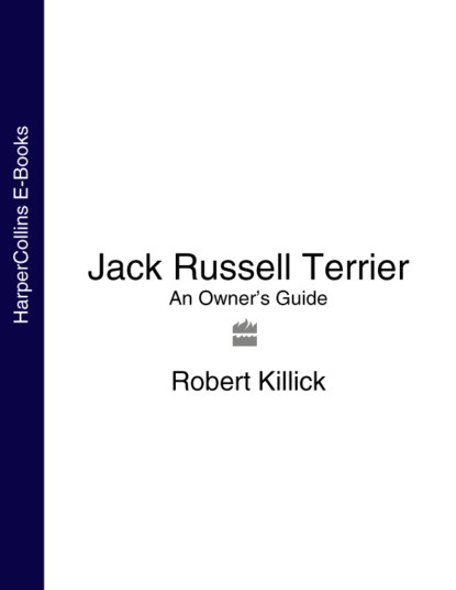 Robert Killick - Jack Russell Terrier: An Owner’s Guide