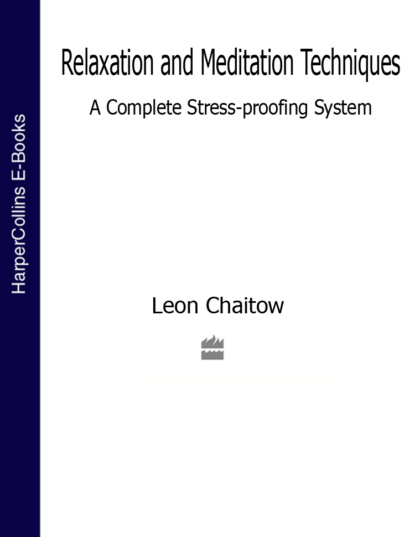 Relaxation and Meditation Techniques: A Complete Stress-proofing System - Leon Chaitow, N.D., D.O.