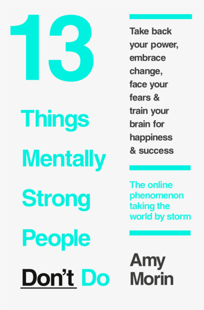 Amy  Morin - 13 Things Mentally Strong People Don’t Do