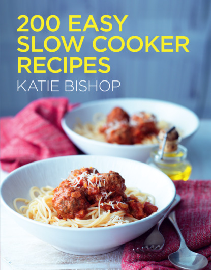 Katie Bishop - 200 Easy Slow Cooker Recipes