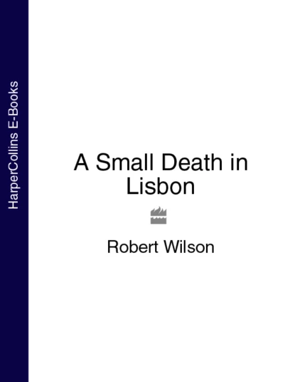 Обложка книги A Small Death in Lisbon, Robert Thomas Wilson