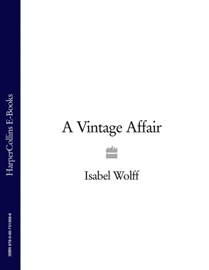 Isabel  Wolff - A Vintage Affair: A page-turning romance full of mystery and secrets from the bestselling author