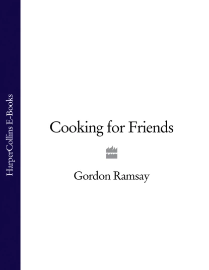 Обложка книги Cooking for Friends, Gordon  Ramsay