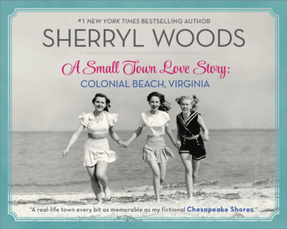 Sherryl  Woods - A Small Town Love Story: Colonial Beach, Virginia