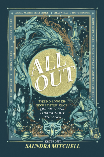 Saundra  Mitchell - All Out: The No-Longer-Secret Stories Of Queer Teens Throughout The Ages