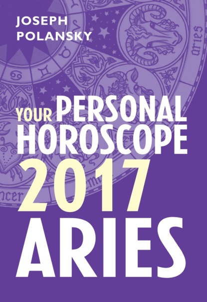 Joseph Polansky - Aries 2017: Your Personal Horoscope