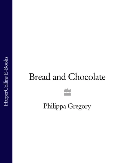 Обложка книги Bread and Chocolate, Philippa  Gregory