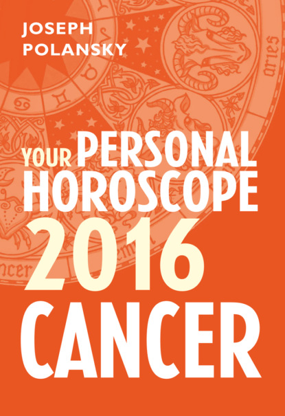 Joseph Polansky - Cancer 2016: Your Personal Horoscope