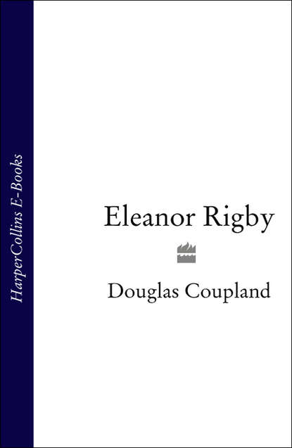 Douglas  Coupland - Eleanor Rigby