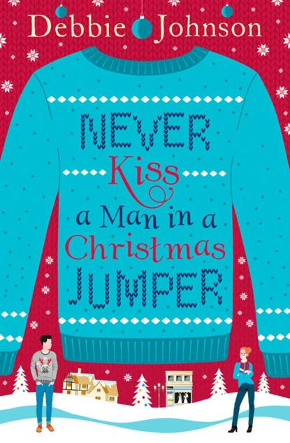 Debbie Johnson — Never Kiss a Man in a Christmas Jumper