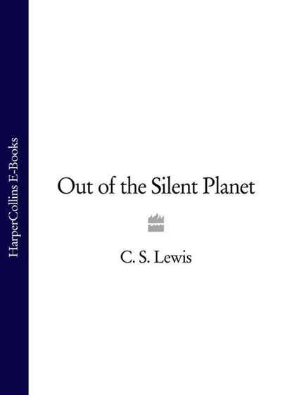 Клайв Стейплз Льюис - Out of the Silent Planet