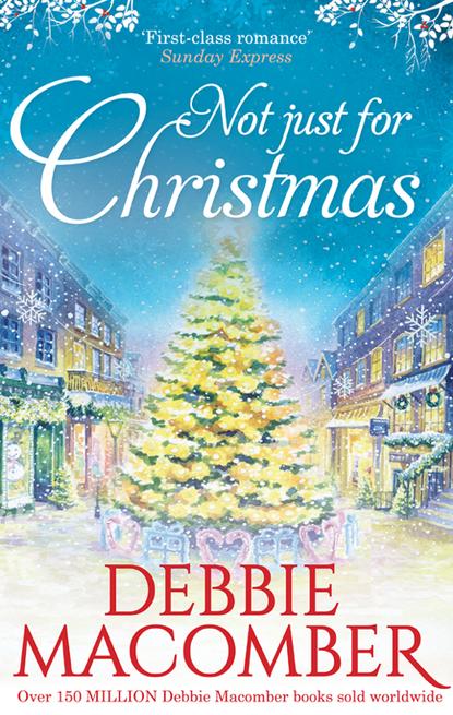 Debbie Macomber — Not Just For Christmas