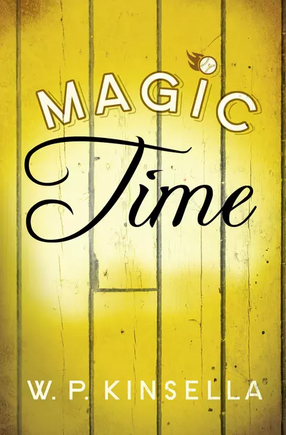 Обложка книги Magic Time, W. Kinsella P.