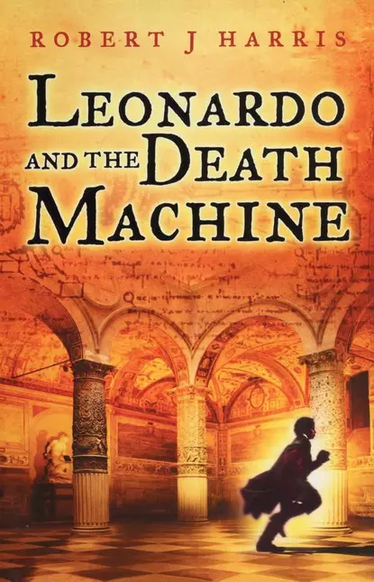 Обложка книги Leonardo and the Death Machine, Robert J. Harris