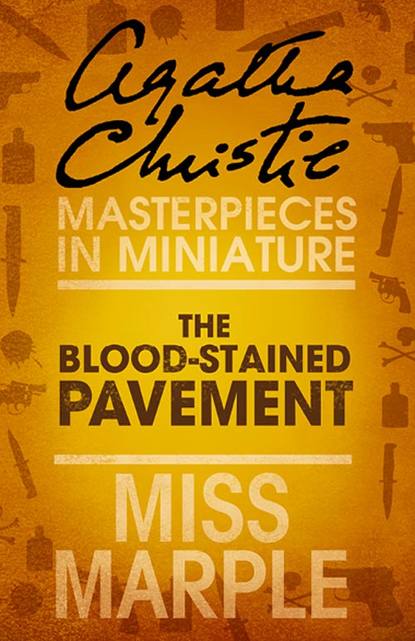 Агата Кристи — The Blood-Stained Pavement: A Miss Marple Short Story
