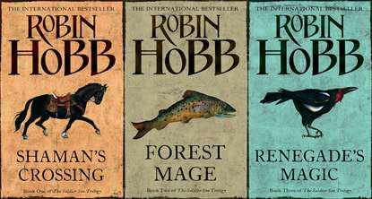 The Complete Soldier Son Trilogy: Shaman’s Crossing, Forest Mage, Renegade’s Magic - Робин Хобб