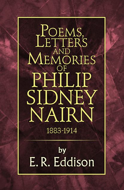 E. Eddison R. - Poems, Letters and Memories of Philip Sidney Nairn
