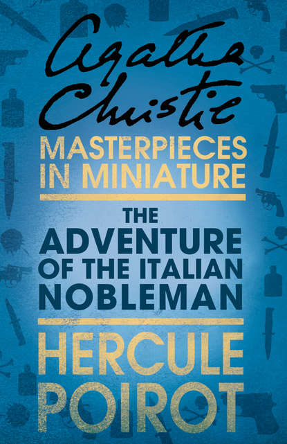 Агата Кристи - The Adventure of the Italian Nobleman: A Hercule Poirot Short Story