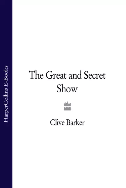 Обложка книги The Great and Secret Show, Клайв Баркер