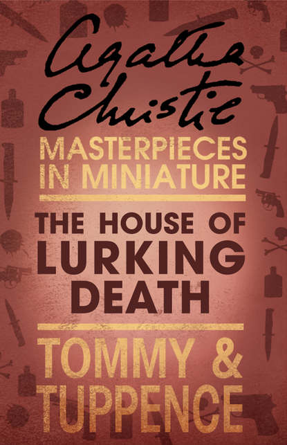 Агата Кристи - The House of Lurking Death: An Agatha Christie Short Story